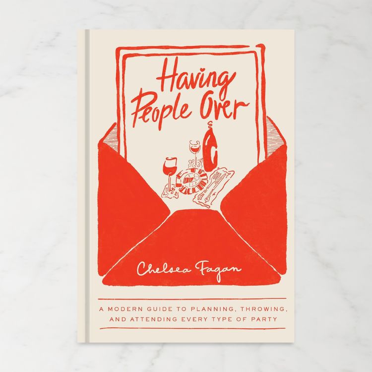 Chelsea Fagan: Having People Over: A Modern Guide to Planning, Throwing, and Attending Every Type of Party