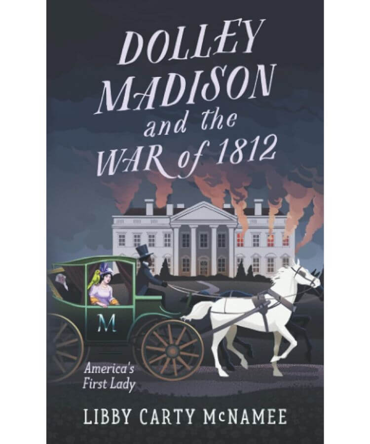 Dolley Madison and the War of 1812: America's First Lady
