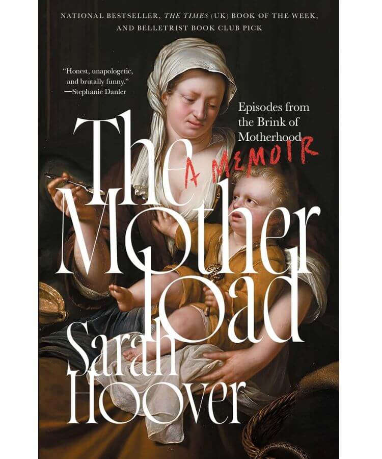 The Motherload: Episodes from the Brink of Motherhood